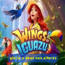 gloria a deus nas alturas